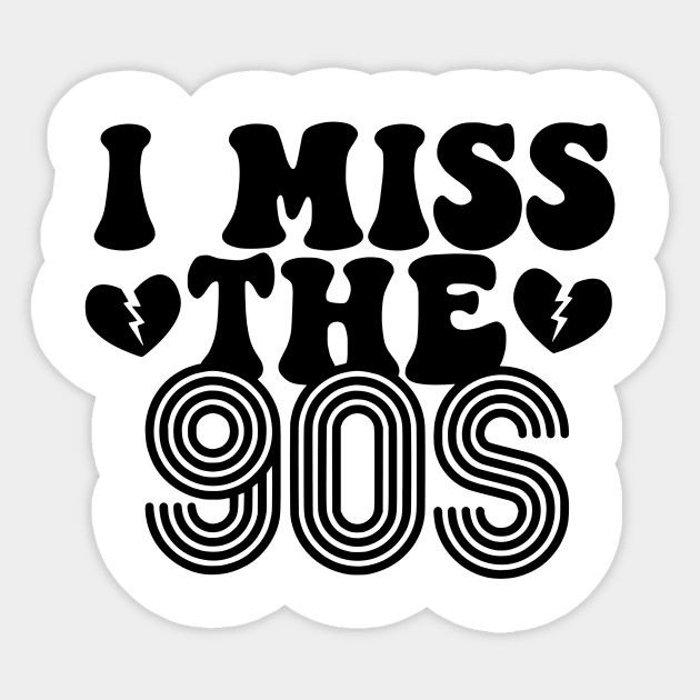 I Miss The 90's Sticker by We Print On Gifts